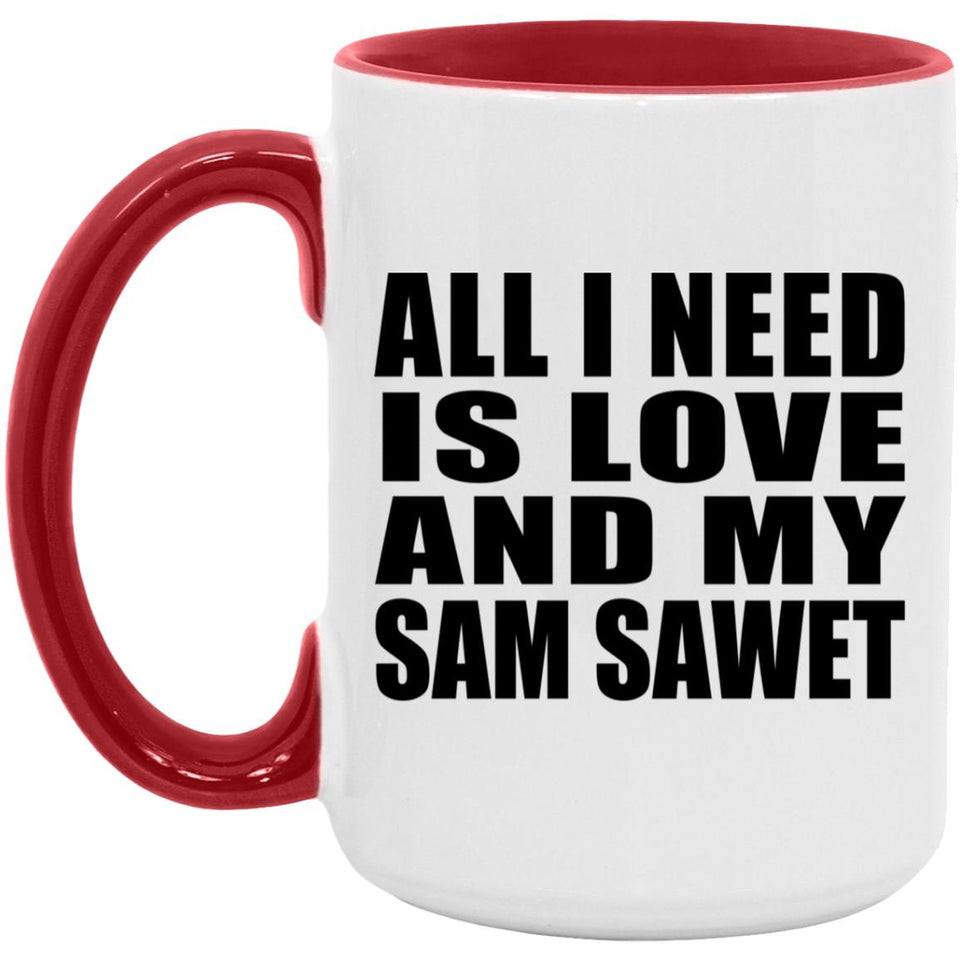 All I Need Is Love And My Sam Sawet - 15oz Accent Mug Red