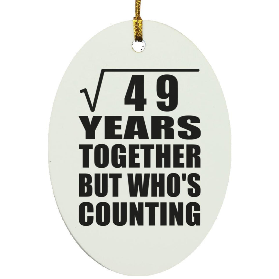 7th Anniversary Square Root of 49 Years Who's Counting - Oval Ornament