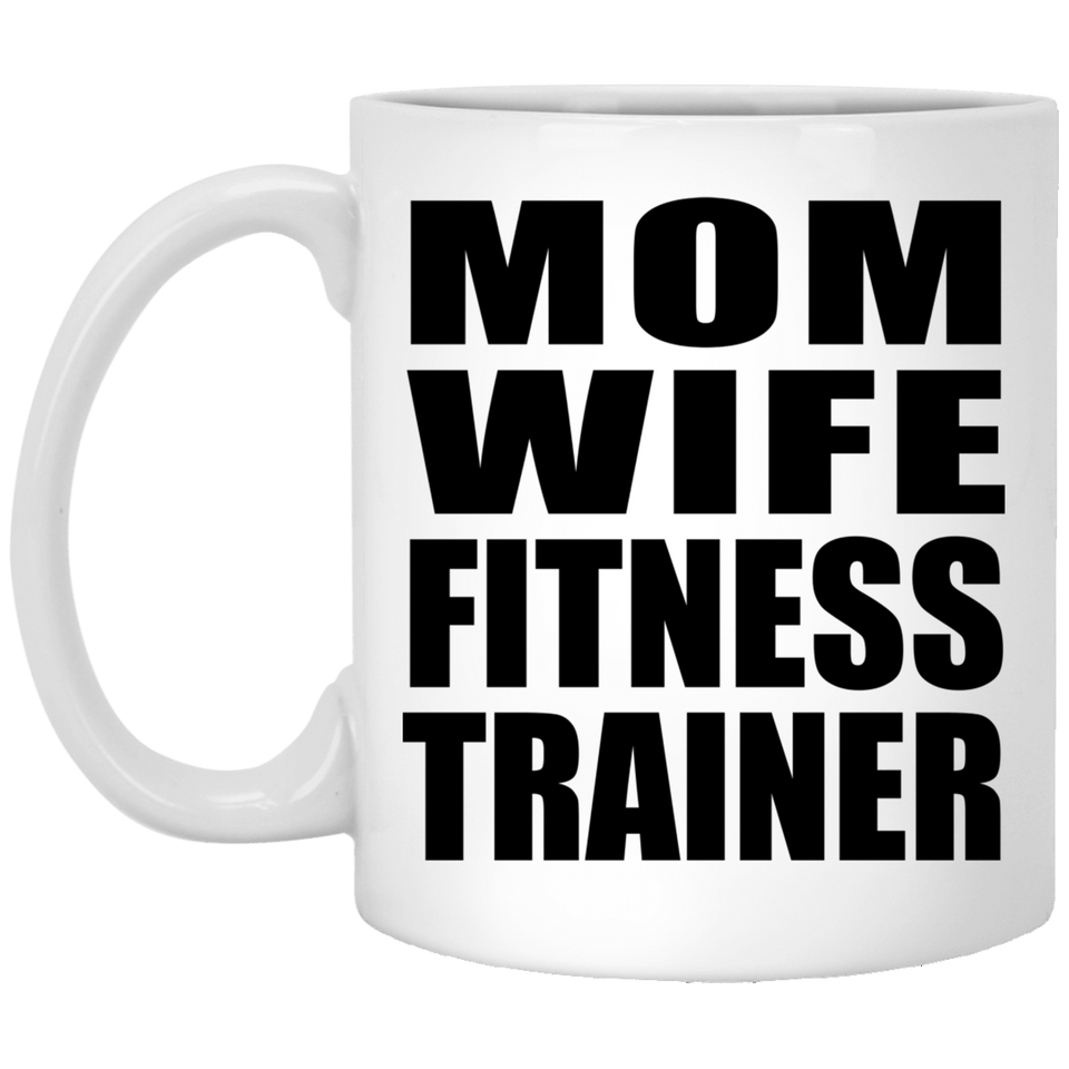 Mom Wife Fitness Trainer - 11oz Coffee Mug