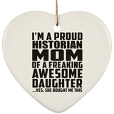 Proud Historian Mom Of Awesome Daughter - Heart Ornament