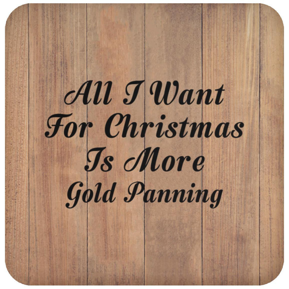 All I Want For Christmas Is More Gold Panning - Drink Coaster C