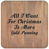 All I Want For Christmas Is More Gold Panning - Drink Coaster C