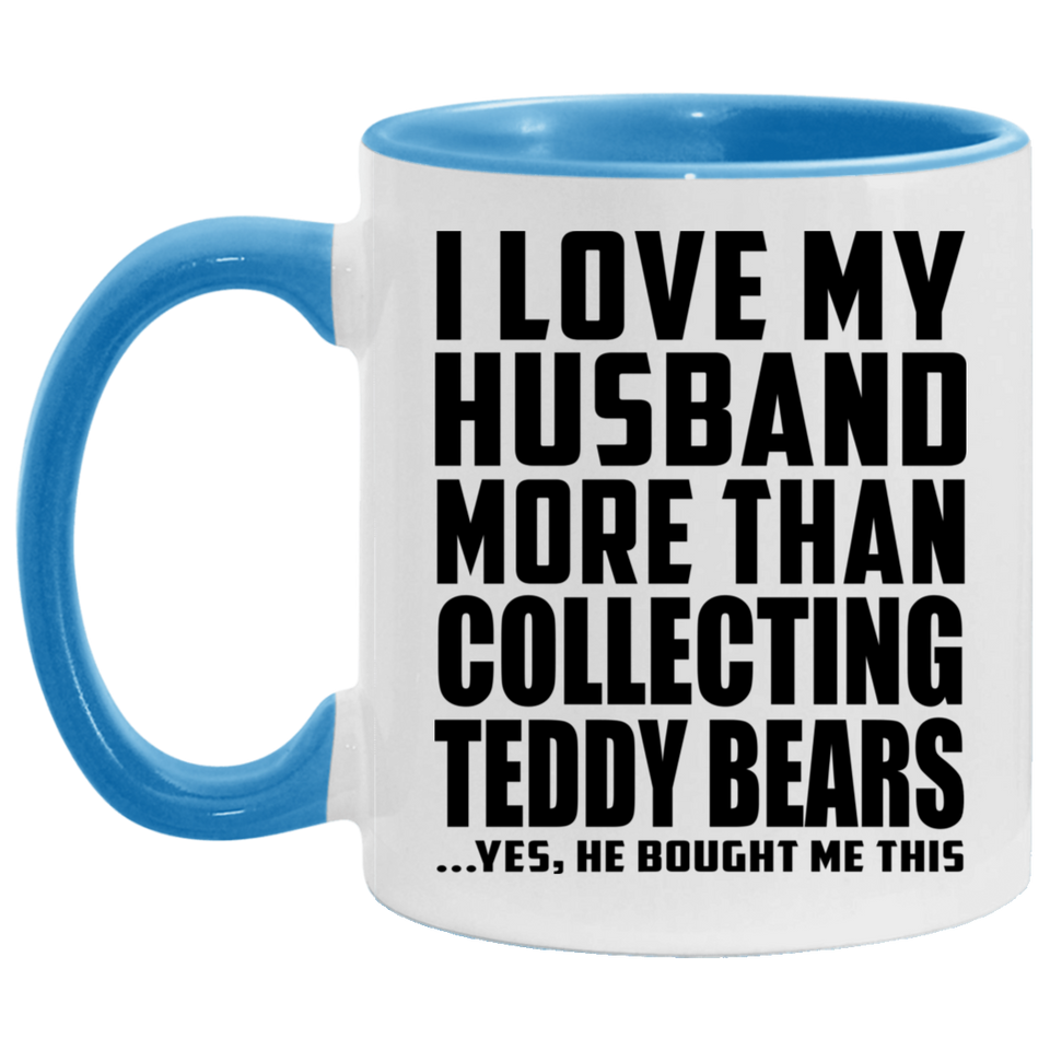I Love My Husband More Than Collecting Teddy Bears - 11oz Accent Mug Blue