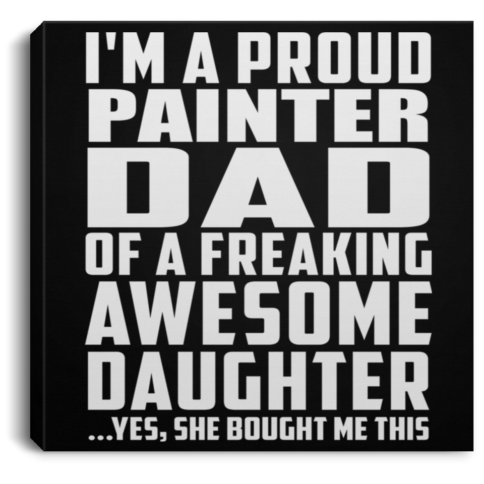 Proud Painter Dad Of Awesome Daughter - Canvas Square