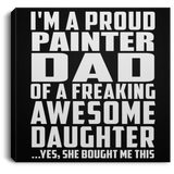 Proud Painter Dad Of Awesome Daughter - Canvas Square