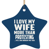 I Love My Wife More Than Protesting - Star Ornament