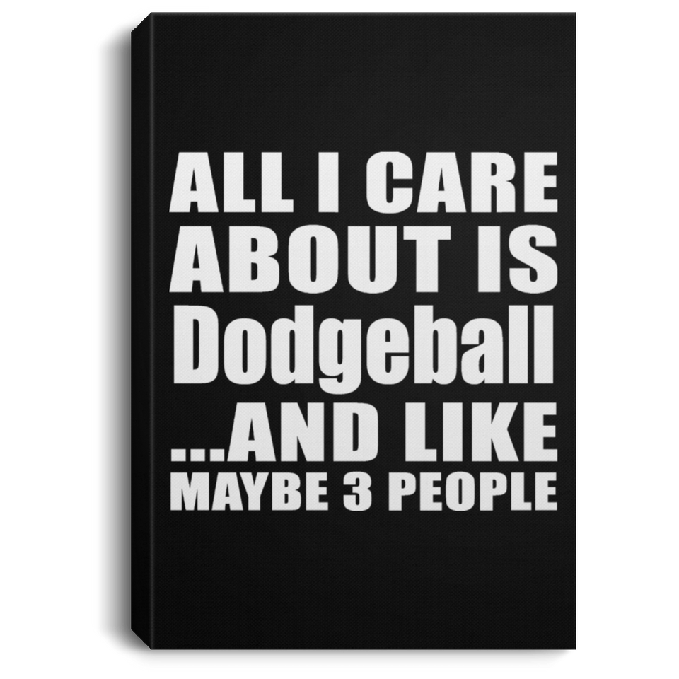 All I Care About Is Dodgeball - Canvas Portrait