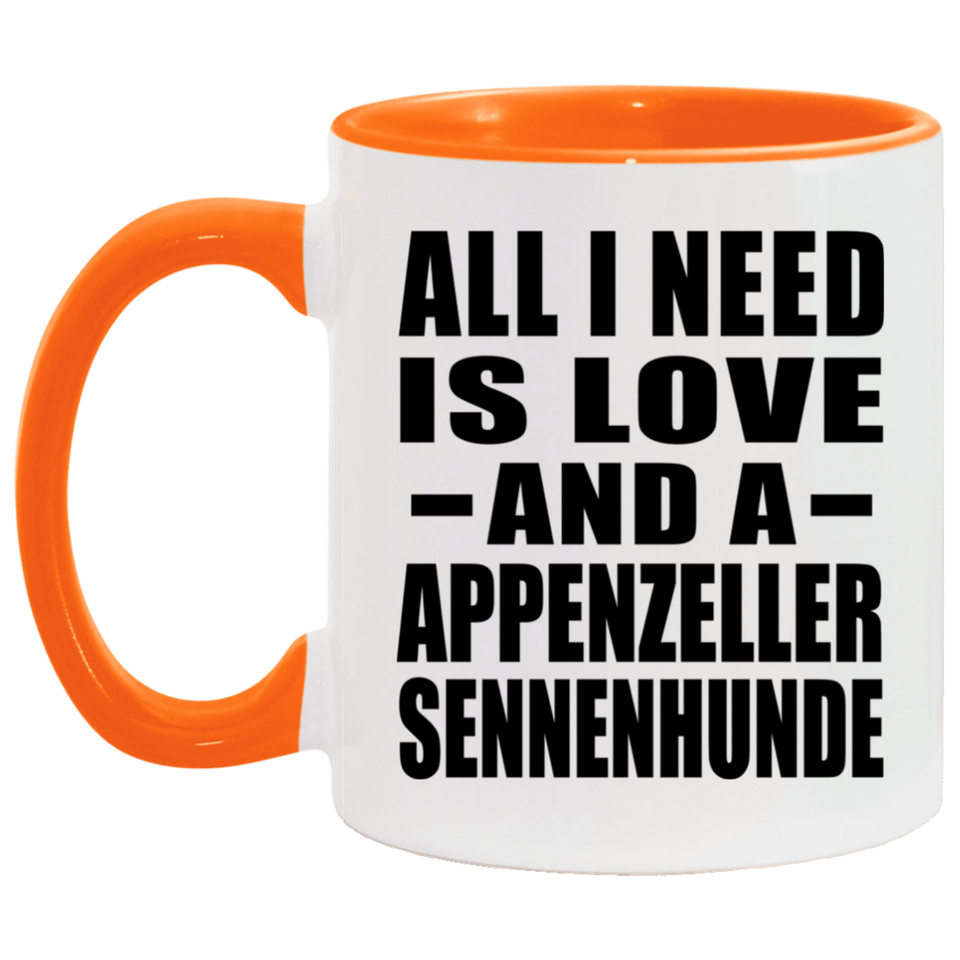 All I Need Is Love And A Appenzeller Sennenhunde - 11oz Accent Mug Orange
