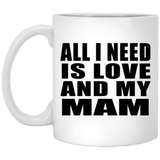 All I Need Is Love And My Mam - 11 Oz Coffee Mug