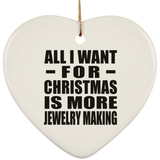 All I Want For Christmas Is More Jewelry Making - Heart Ornament
