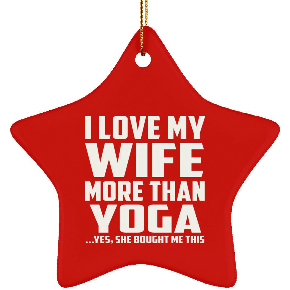I Love My Wife More Than Yoga - Star Ornament