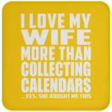 I Love My Wife More Than Collecting Calendars - Drink Coaster