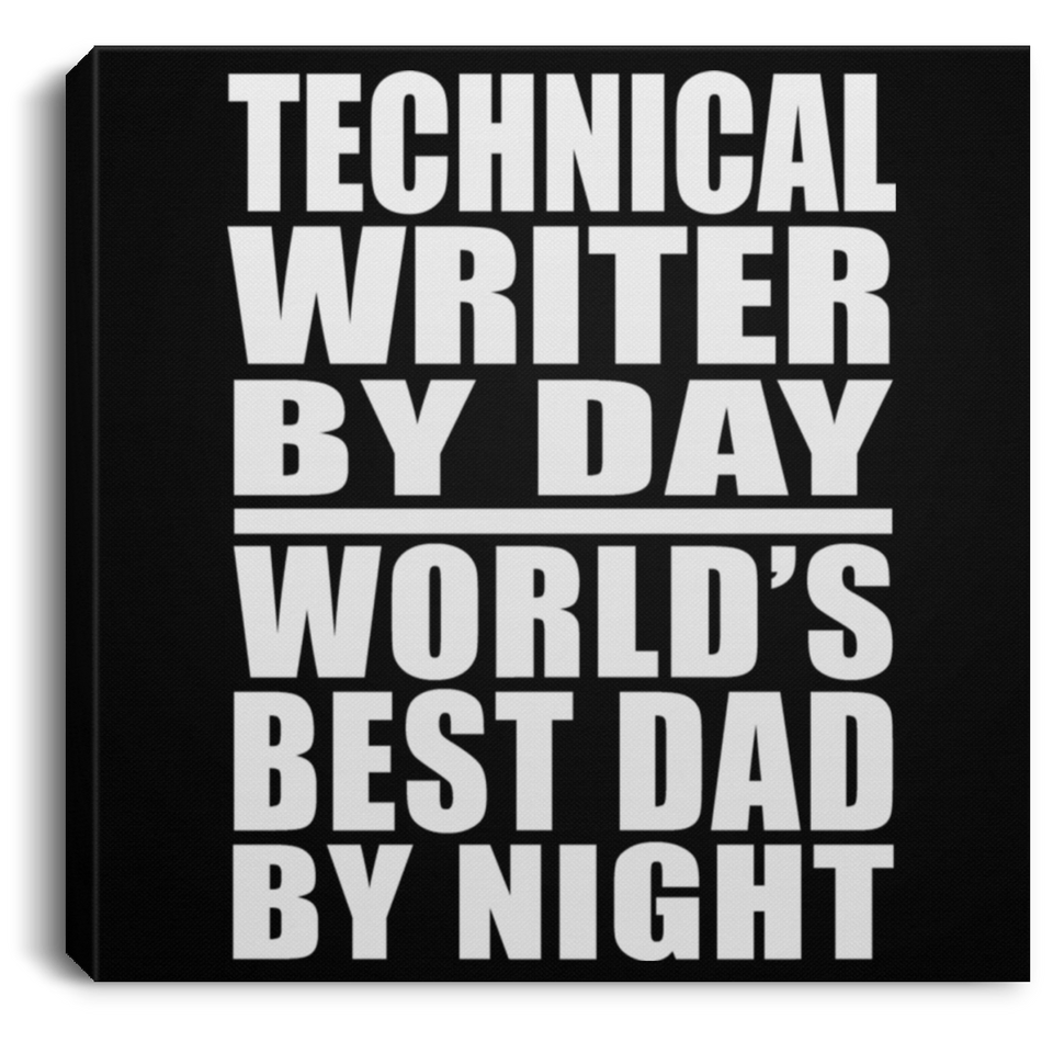 Technical Writer By Day World's Best Dad By Night - Canvas Square