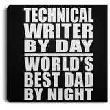 Technical Writer By Day World's Best Dad By Night - Canvas Square