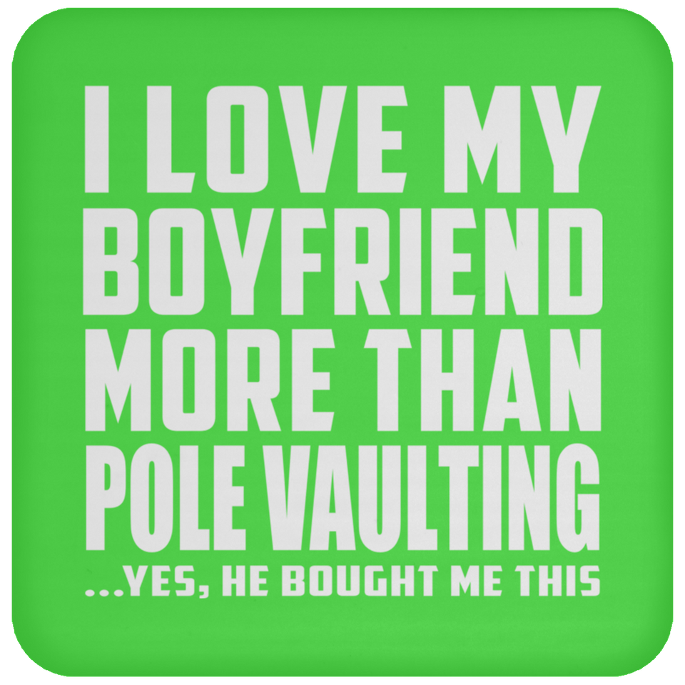I Love My Boyfriend More Than Pole Vaulting - Drink Coaster
