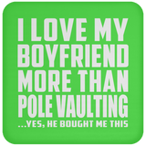 I Love My Boyfriend More Than Pole Vaulting - Drink Coaster