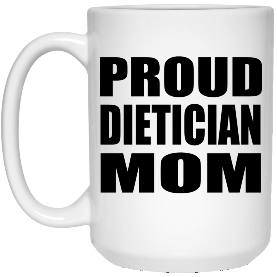 Proud Dietician Mom - 15oz Coffee Mug