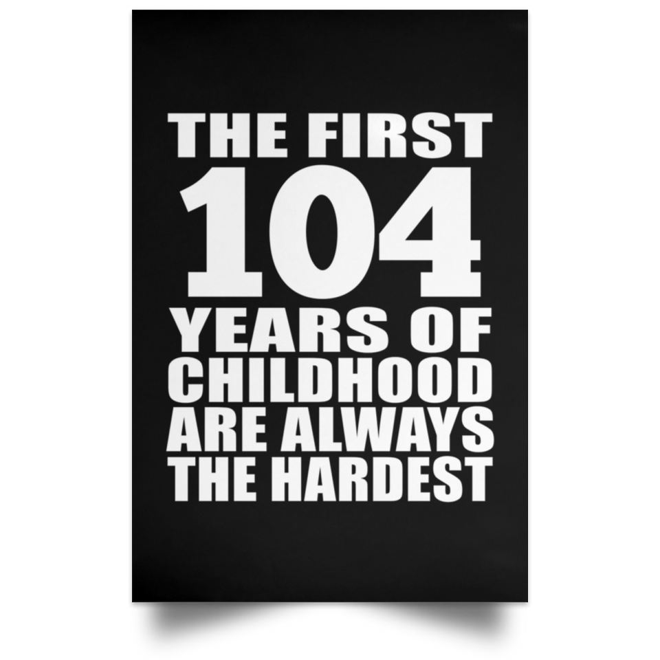 First 104 Years of Childhood Are The Hardest - Poster Portrait