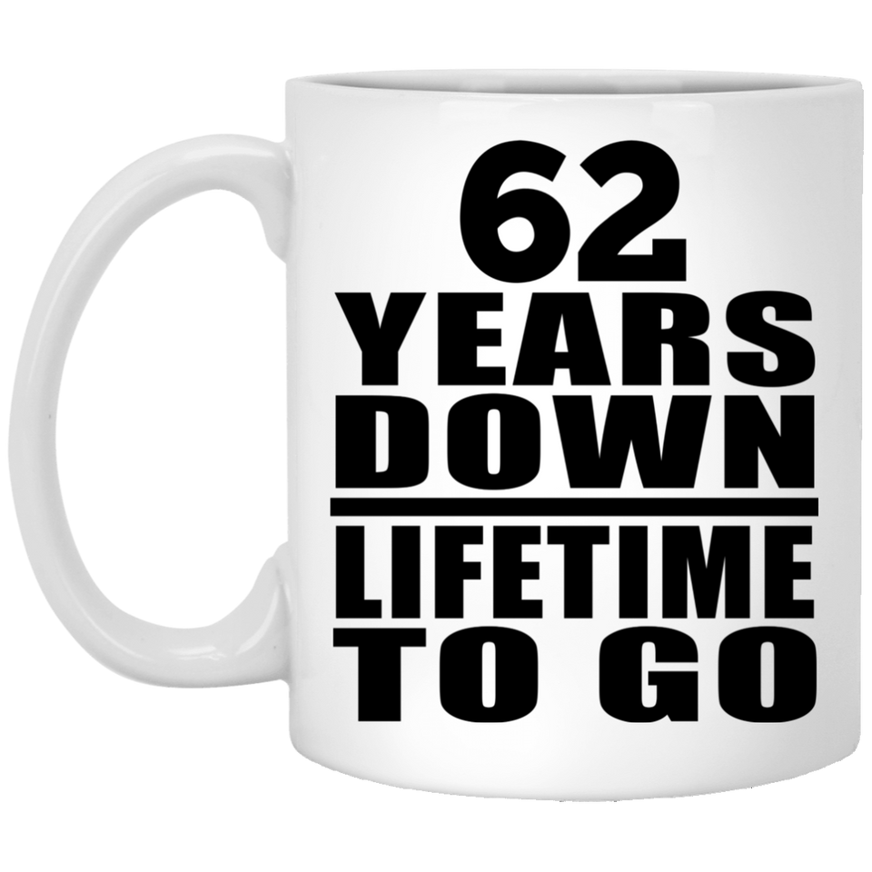 62nd Anniversary 62 Years Down Lifetime To Go - 11 Oz Coffee Mug