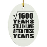 40th Anniversary Square Root of 1600 Years Still In Love - Oval Ornament