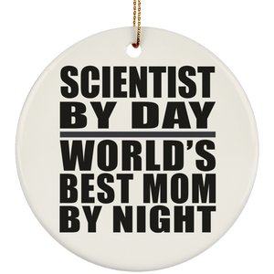 Scientist By Day World's Best Mom By Night - Circle Ornament