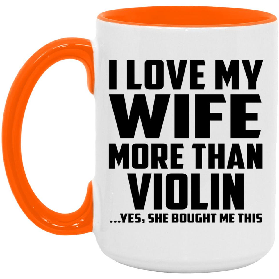 I Love My Wife More Than Violin - 15oz Accent Mug Orange