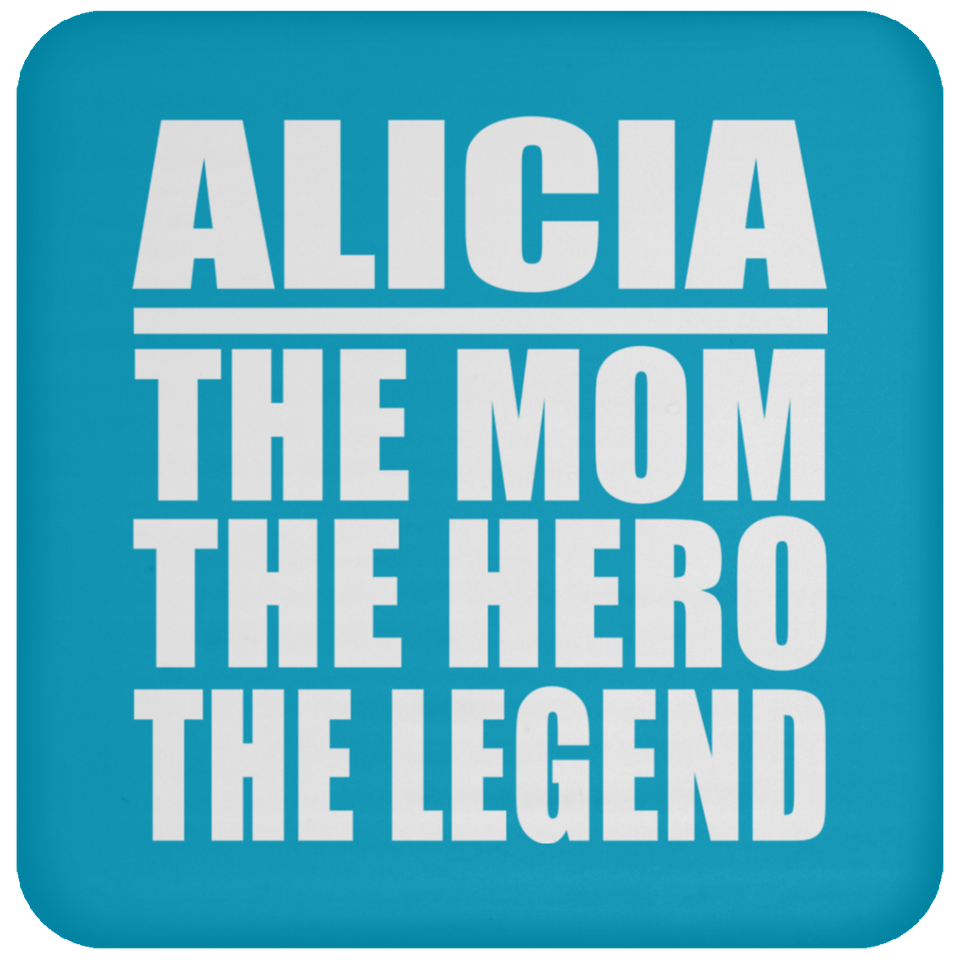 Alicia The Mom The Hero The Legend - Drink Coaster