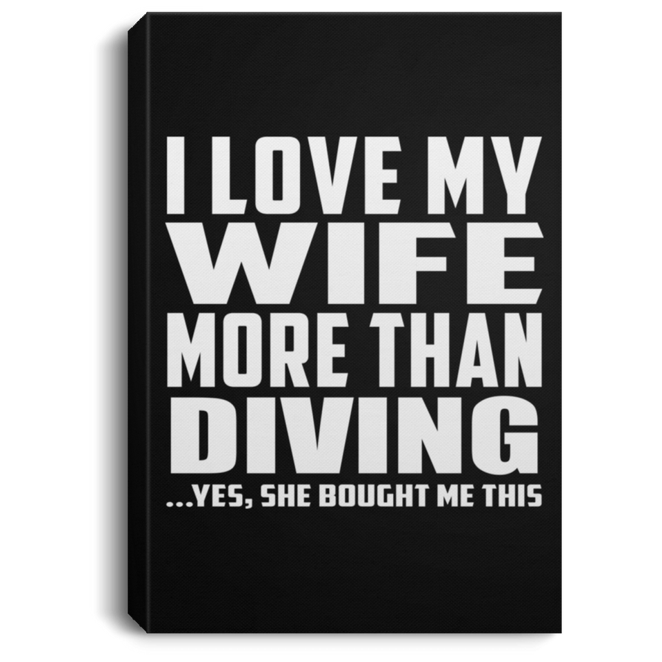I Love My Wife More Than Diving - Canvas Portrait