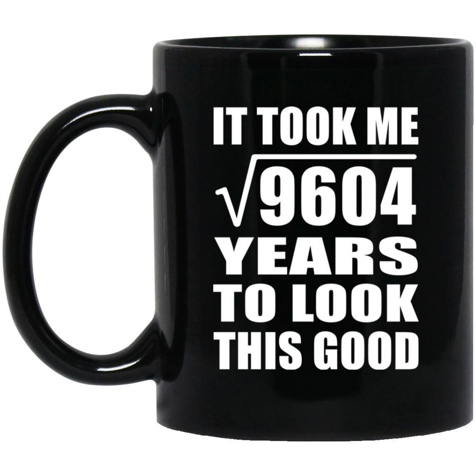 98th Birthday Took Square Root of 9604 Years To Look Good - 11oz Coffee Mug Black