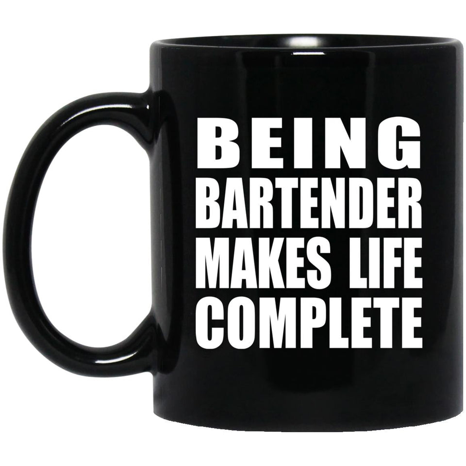 Being Bartender Makes Life Complete - 11oz Coffee Mug Black