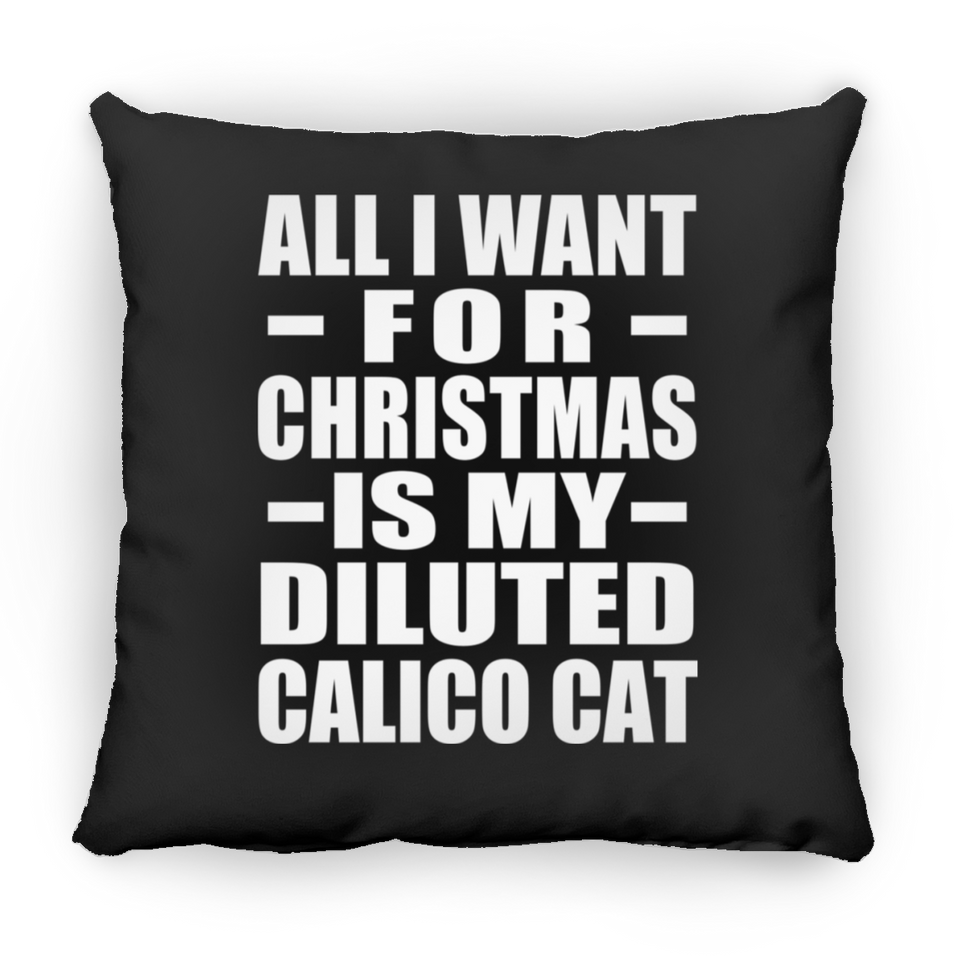 All I Want For Christmas Is My Diluted Calico Cat - Throw Pillow Black