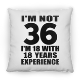 36th Birthday I'm Not 36 I'm 18 With 18 Years Experience - Throw Pillow