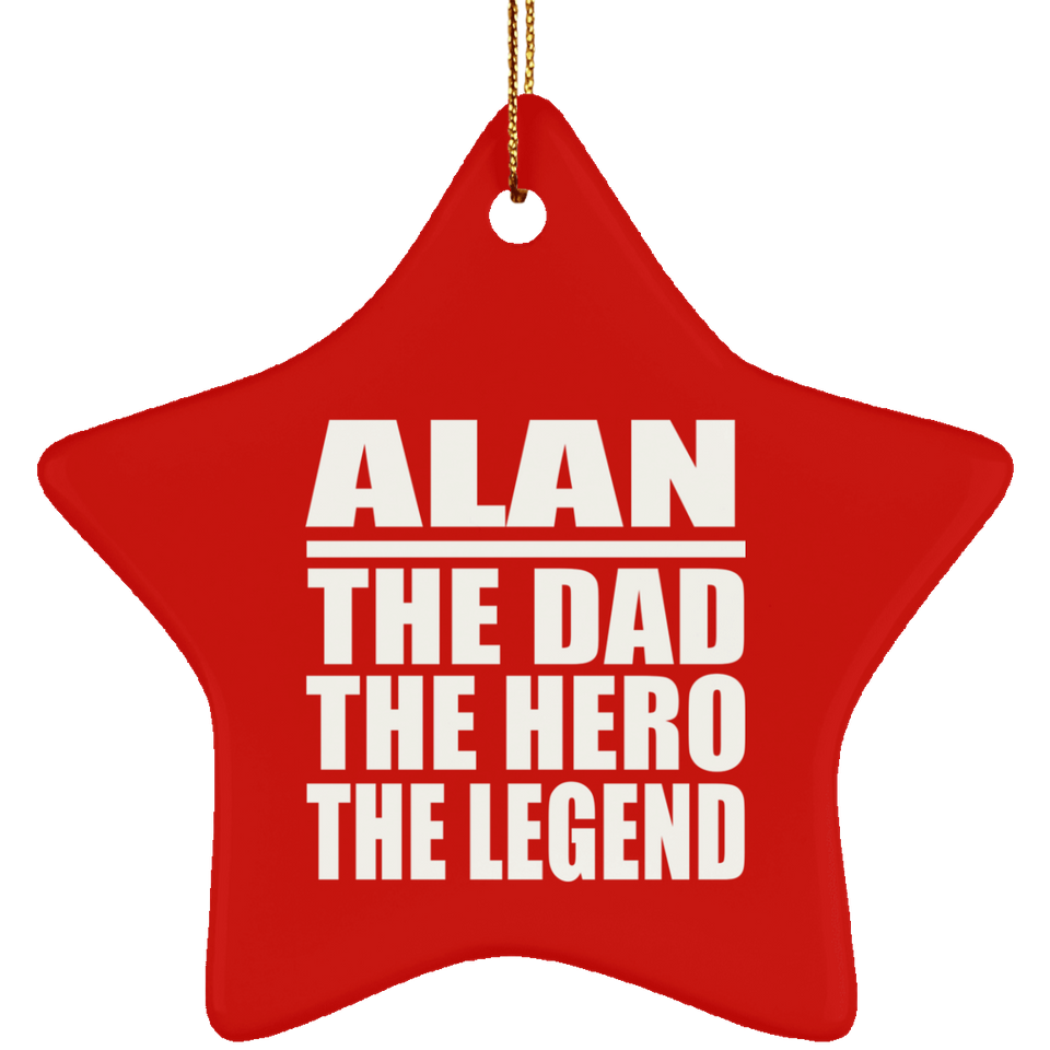 Alan The Dad The Hero The Legend - Star Ornament