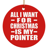 All I Want For Christmas Is My Pointer - Circle Ornament