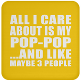 All I Care About Is My Pop-Pop - Drink Coaster