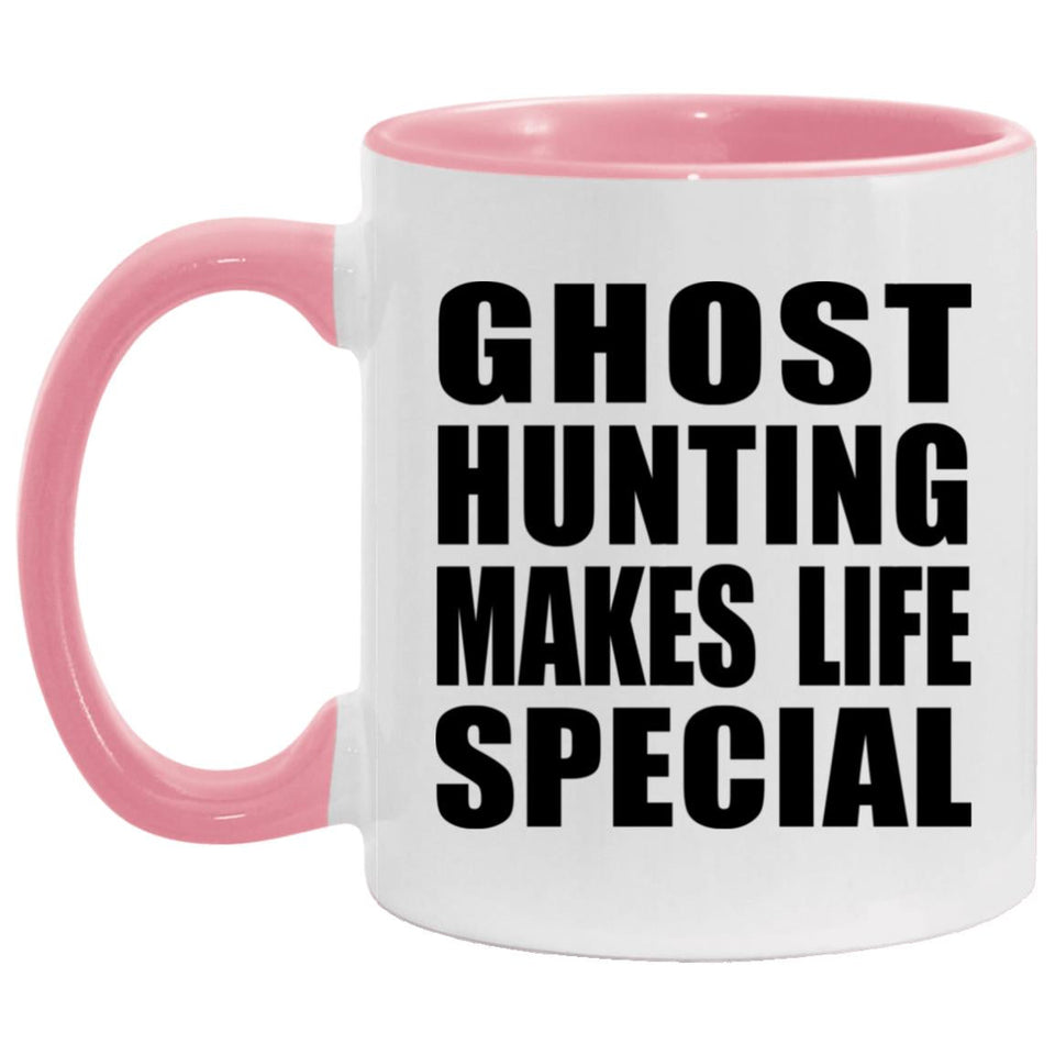 Ghost Hunting Makes Life Special - 11oz Accent Mug Pink