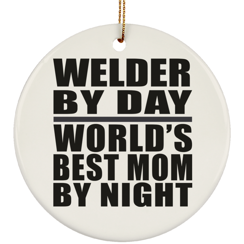 Welder By Day World's Best Mom By Night - Circle Ornament