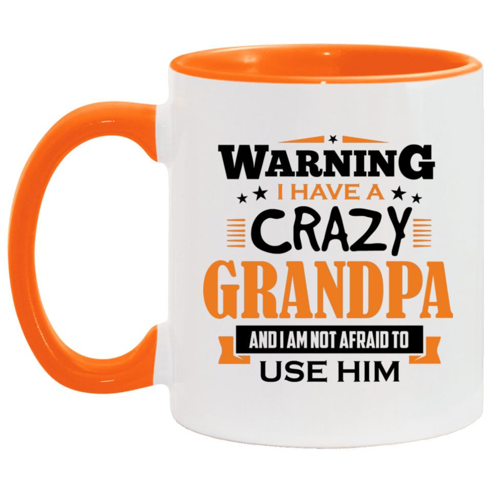 Warning I Have A Crazy Grandpa & I Am Not Afraid To Use Him - 11oz Accent Mug Orange