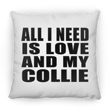 All I Need Is Love And My Collie - Throw Pillow