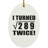 34th Birthday I Turned Square Root of 289 Twice - Oval Ornament