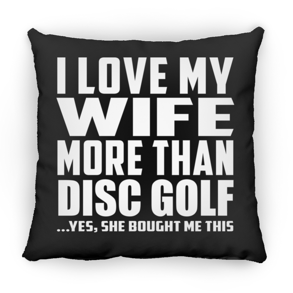 I Love My Wife More Than Disc Golf - Throw Pillow Black