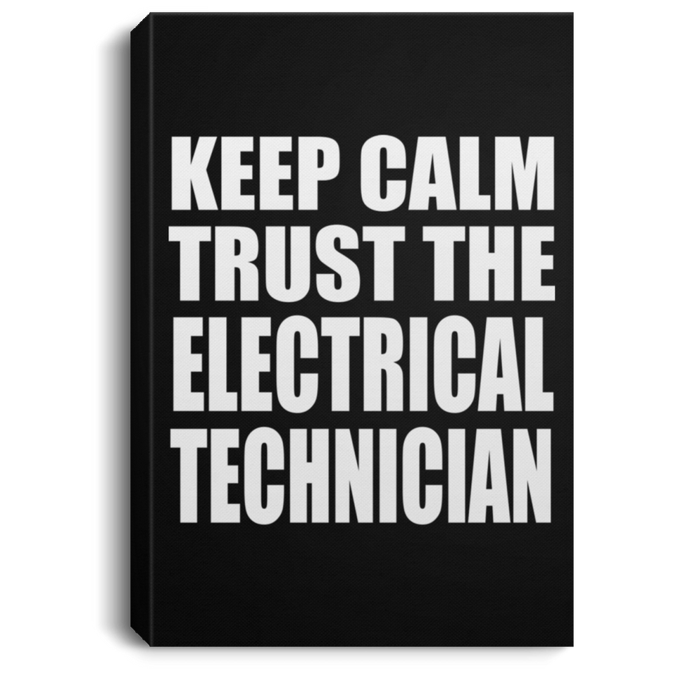 Keep Calm and Trust The Electrical Technician - Canvas Portrait