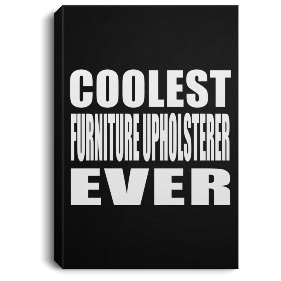 Coolest Furniture Upholsterer Ever - Canvas Portrait