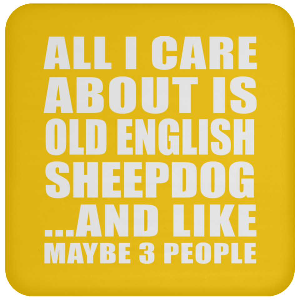 All I Care About Is Old English Sheepdog - Drink Coaster