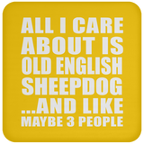 All I Care About Is Old English Sheepdog - Drink Coaster