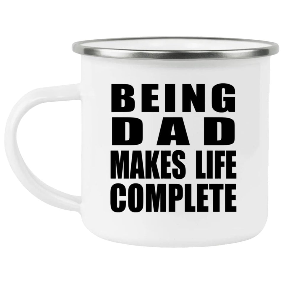 Being Dad Makes Life Complete - 12oz Camping Mug