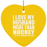 I Love My Husband More Than Hockey - Heart Ornament