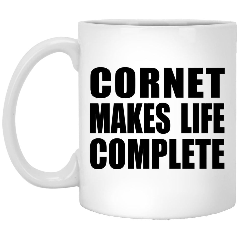 Cornet Makes Life Complete - 11oz Coffee Mug