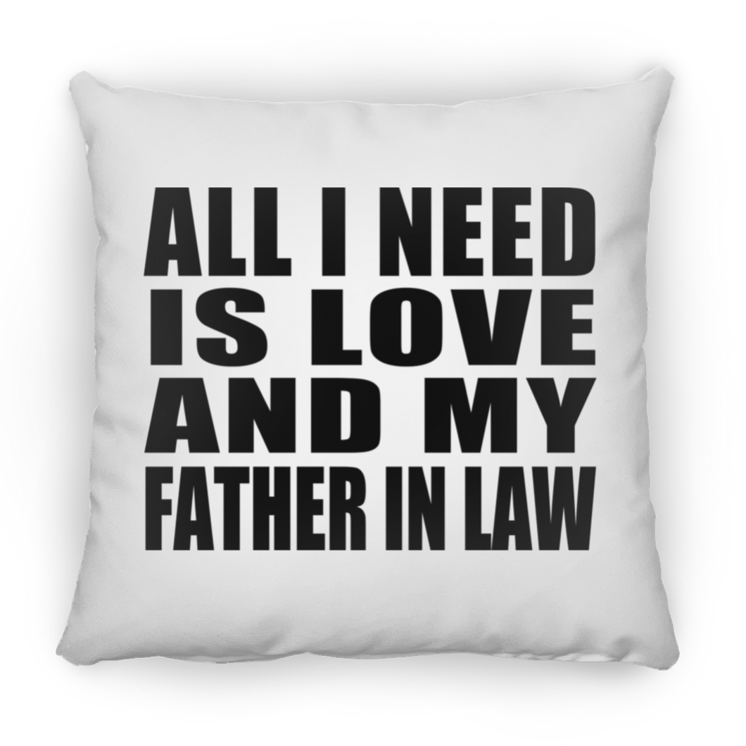 All I Need Is Love And My Father In Law - Throw Pillow