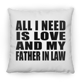 All I Need Is Love And My Father In Law - Throw Pillow